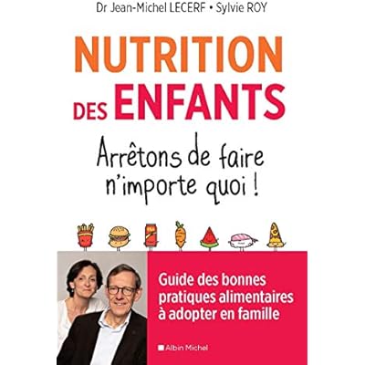 Nutrition des enfants. Arr&ecirc;tons de faire n'importe quoi ! : Guide des bonnes pratiques alimentaires &agrave; adopter en famille