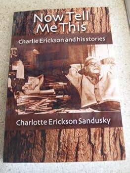 Paperback Now Tell Me This: Charlie Erickson and His Stories Book