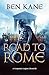 The Road to Rome: A Forgotten Legion Chronicle