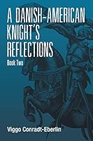 A Danish-American Knight's Reflections: Book Two 1499094574 Book Cover