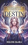  L\'Oracle des Signes du Destin: Le livre oracle divinatoire pour recevoir une guidance claire, apaiser vos doutes et vous reconnecter à votre intuition