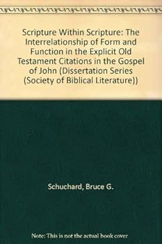 Hardcover Scripture Within Scripture: The Interrelationship of Form and Function in the Explicit Old Testament Citations in the Gospel of John (DISSERTATION SERIES (SOCIETY OF BIBLICAL LITERATURE)) Book