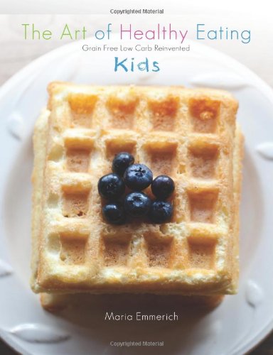 The Art of Healthy Eating - Kids: grain free low