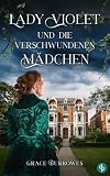 Lady Violet und die verschwundenen Mädchen | Ein charmanter Regency Cosy Crime (Verwicklungen, Verbrechen und eine Lady 5)