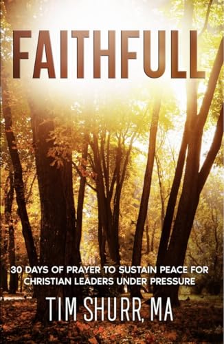 FAITHFULL: 30 Days of Prayer to Sustain Peace for Christian Leaders Under Pressure
