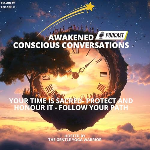 Your Time is Sacred- Protect and Honour it - Follow your path