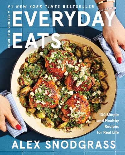 Everyday Eats: 100 Simple and Healthy Recipes for Real Life – The Defined Dish's Most Relaxed Cookbook Yet with 100 Low-Stress Nourishing Recipes for Every Meal (A Defined Dish Book, 4)