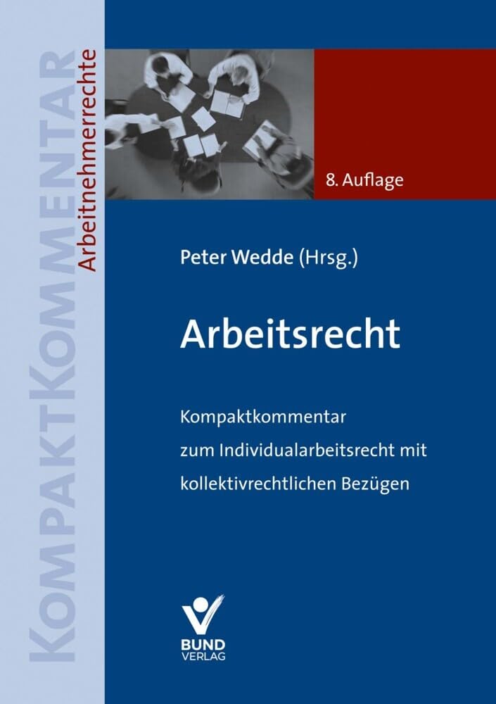 Arbeitsrecht: Kompaktkommentar zum Individualarbeitsrecht mit kollektivrechtlichen Bezügen (Arbeitsrecht in der betrieblichen Praxis)