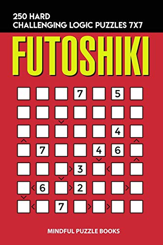 Futoshiki: 250 Hard Challenging Logic Puzzles 7x7 (Futoshiki Collections)
