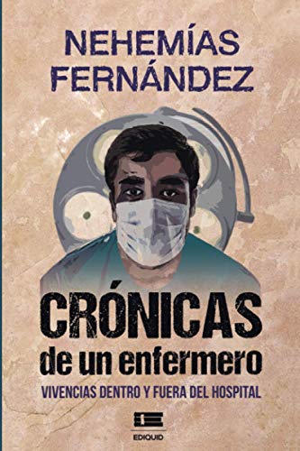 Crónicas de un enfermero: Vivencias dentro y fuera del hospital (Spanish Edition)