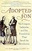 Adopted Son: Washington, Lafayette, and the Friendship that Saved the Revolution