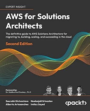 Book cover AWS for Solutions Architects: The definitive guide to AWS Solutions Architecture for migrating to, building, scaling, and succeeding in the cloud