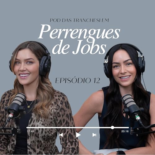 Ep 12 Perrengues de Jobs - Lu e Ma Tranchesi #PodDasTranchesi