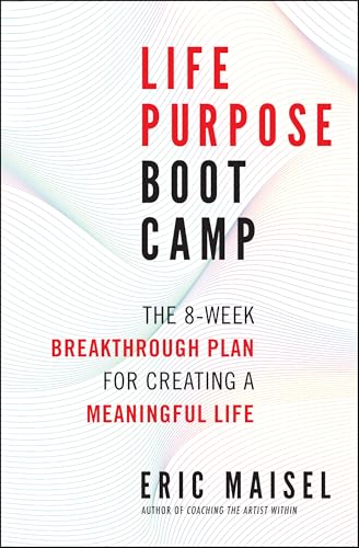 Life Purpose Boot Camp: The 8-Week Breakthrough Plan for Creating a Meaningful Life