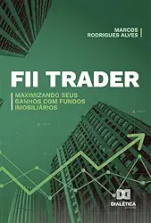 FII Trader: Maximizando Seus Ganhos com Fundos Imobiliários