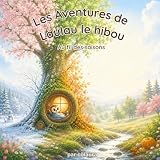 Les aventures de Laulau le hibou : Au fil des saisons: Histoire illustrée pour enfants - Idéale pour le rituel du coucher (Les aventures de Laulau le hibou : histoires du soir)