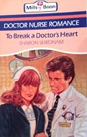 To Break a Doctor's Heart 0263763846 Book Cover