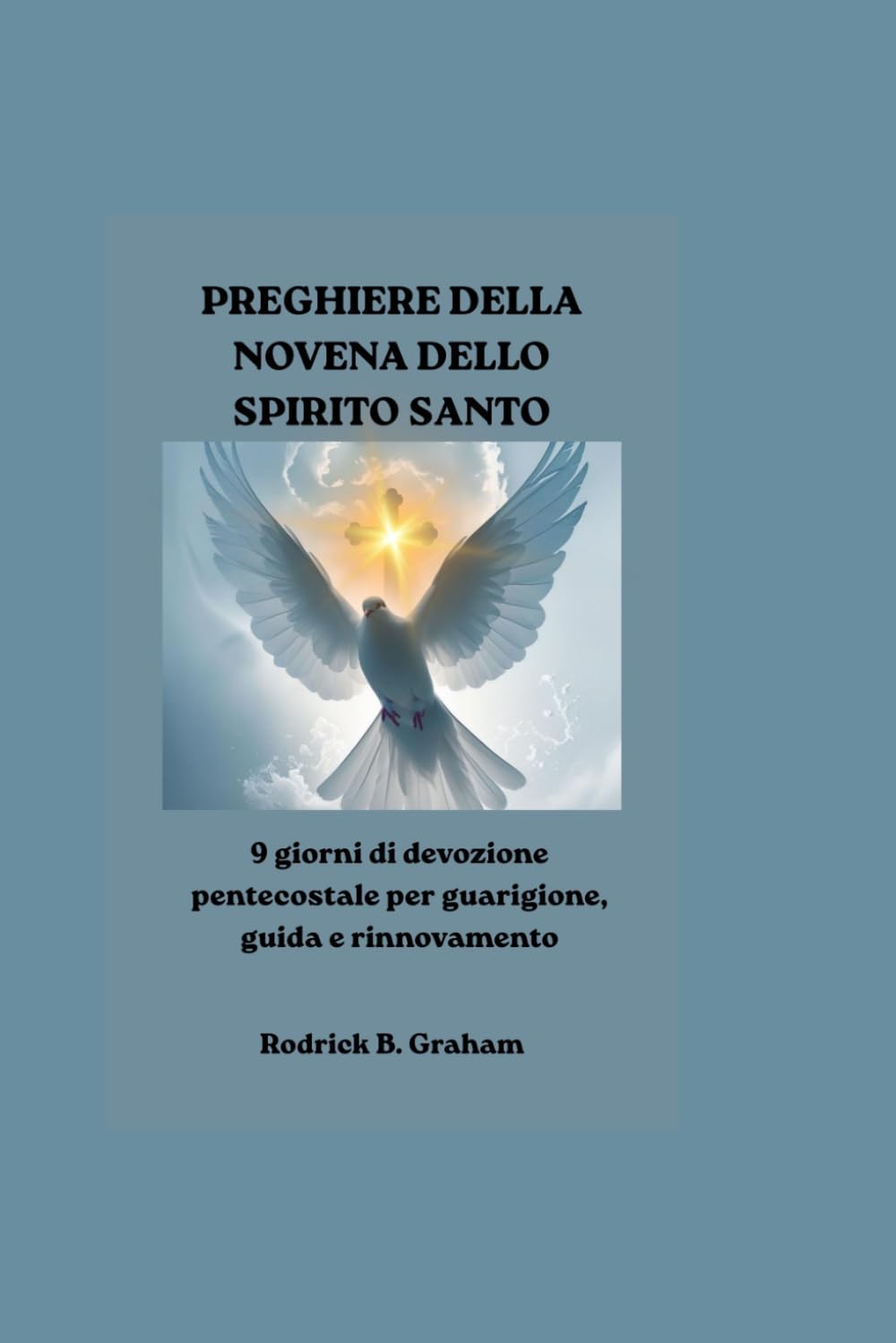 PREGHIERE DELLA NOVENA DELLO SPIRITO SANTO: 9 giorni di devozione pentecostale per guarigione, guida e rinnovamento