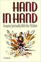 Hand in Hand: Growing Spiritually With Our Children 0881772240 Book Cover