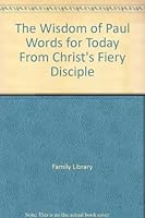 The Wisdom of Paul Words for Today From Christ's Fiery Disciple 0515030945 Book Cover