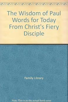Paperback The Wisdom of Paul Words for Today From Christ's Fiery Disciple Book