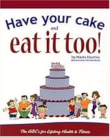 Have Your Cake and Eat It Too: The Family Plan for Lifelong Health and Fitness 0974700800 Book Cover