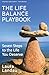 The Life Balance Playbook: Seven Steps to the Life You Deserve