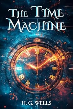 Paperback The Time Machine (Illustrated): The Classic Edition with Original Illustrations Book