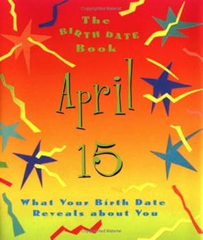 The Birth Date Book April 15: What Your Birthday Reveals about You