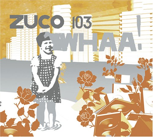 ZUCO 103 - WHAA! [Audio CD] ZUCO 103