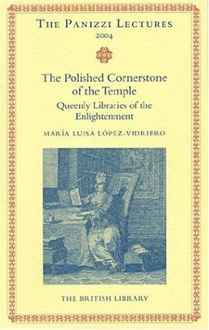 Buy The Polished Cornerstones of the Temple: Queenly Libraries of the Enlightenment (Panizzi Lectures; 2004) — BookShops.in