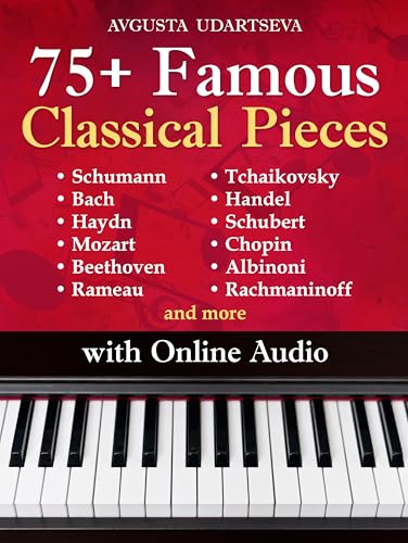 75+ Famous Classical Pieces: Selected Sheet Music Hits for Piano with Audio – Schumann, Bach, Haydn, Mozart, Beethoven, Rameau, Tchaikovsky, Handel, Schubert, Chopin, Albinoni, Rachmaninoff and more