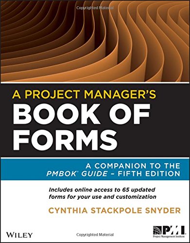 A Project Manager's Book of Forms: A Companion to the PMBOK Guide A Project Manager's Book of Forms: A Companion to the PMBOK Guide