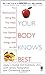Your Body Knows Best