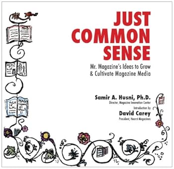 Perfect Paperback Just Common Sense: Mr. Magazine's Ideas to Grow and Cultivate Magazine Media Book
