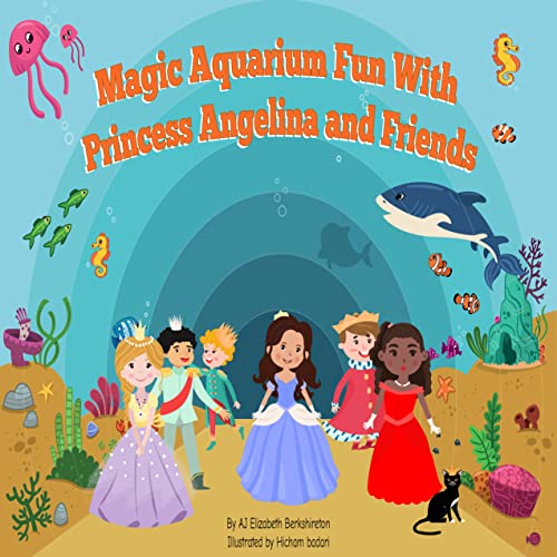 Magic Aquarium Fun with Princess Angelina and Friends: Inspiration Short Stories for Children all ages, Friendship, Cat Lover, Happy Stories age 2-8, Bedtime ... for Children, Children Books Book 3)
