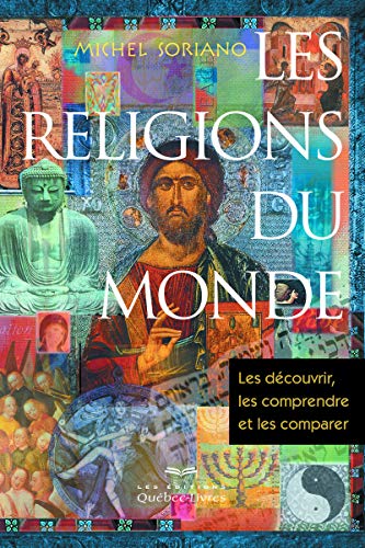 Les religions du monde: Les découvrir, les comprendre et les comparer