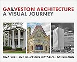 Galveston Architecture: A Visual Journey: Pino Shah and Galveston Historical Foundation