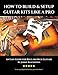 How to Build & Setup Guitar Kits like a Pro: An Easy Guide for Bolt-on Neck Guitars (Easy Guide Series)