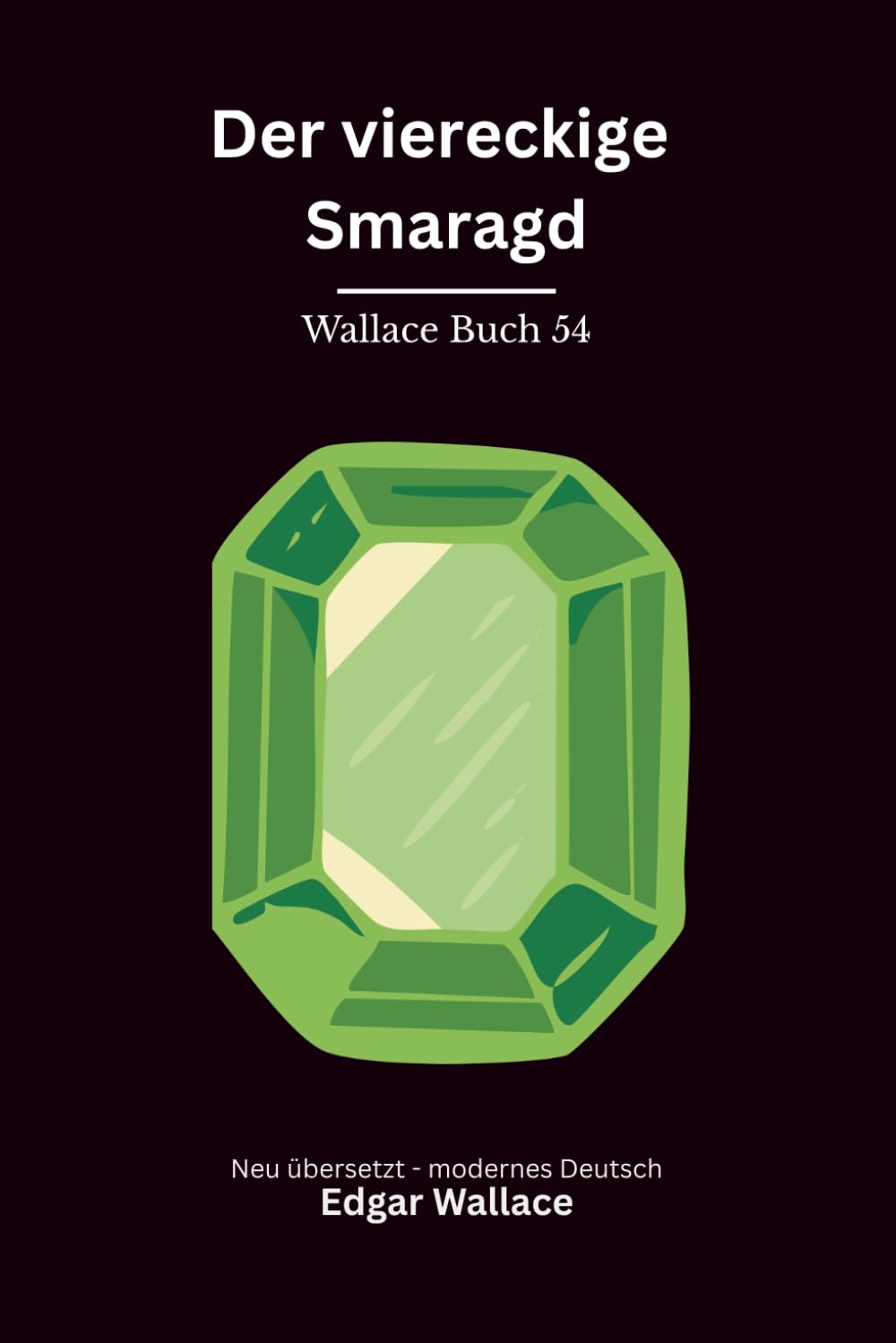 Der viereckige Smaragd: Klassischer Edgar Wallace Krimi um ein gefährliches Beweisstück. Originaltitel The Square Emerald. Modern neu übersetzt