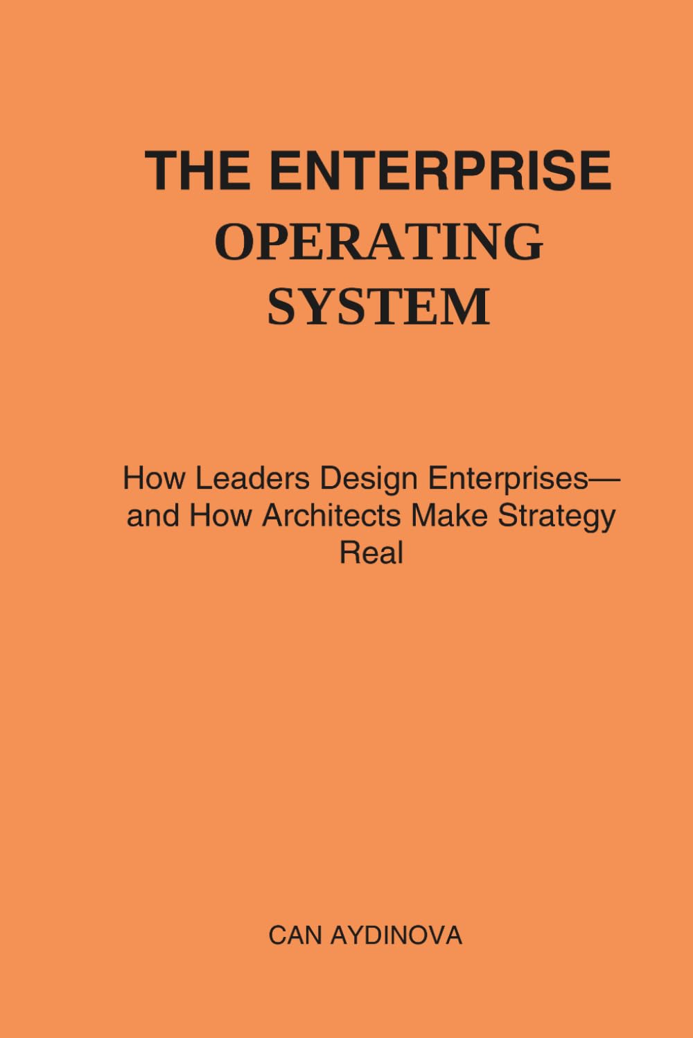 The Enterprise Operating System: How Leaders Design Enterprises—and How Architects Make Strategy Real