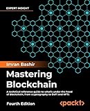 Mastering Blockchain: A technical reference guide to what’s under the hood of blockchain, from cryptography to DeFi and NFTs, 4th Edition (English Edition)