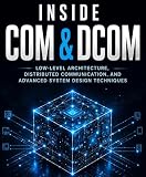 Inside COM & DCOM: Low-Level Architecture, Distributed Communication, and Advanced System Design Techniques (Programming Companion)