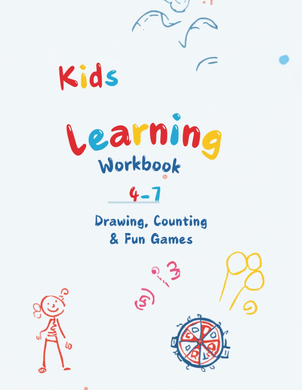 Kids learning workbook age 4-7 drawing , counting and fun games: A Fun and Engaging Workbook for Drawing, Counting, and Learning Through Play (Ages 4–7)