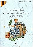 La Nation, l'État et la démocratie en France de 1789 à 1914