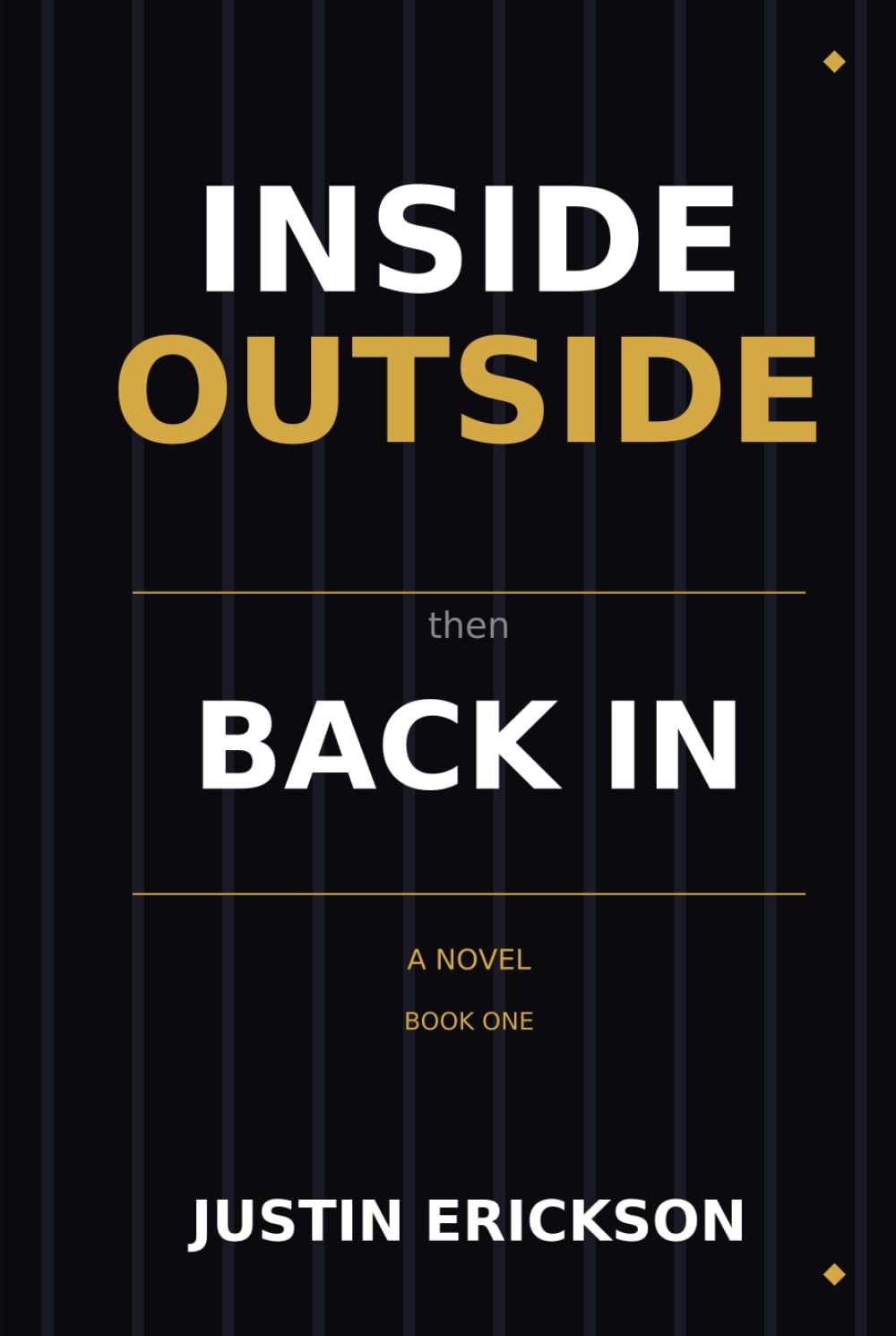 Inside Outside Then Back In: Book One: Inside — A Novel