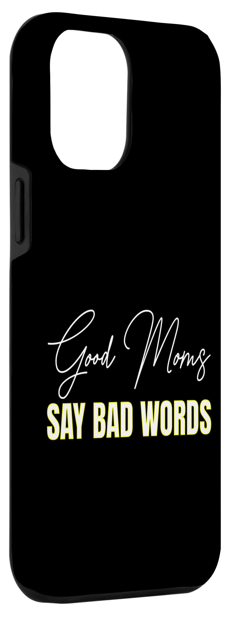 iPhone 13 Pro Max Good Moms Say Bad Words - Funny Mom Pregnancy Humor Tee Case - Image 3