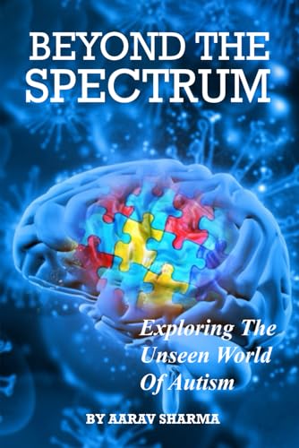 BEYOND THE SPECTRUM: Exploring The Unseen World Of Autism