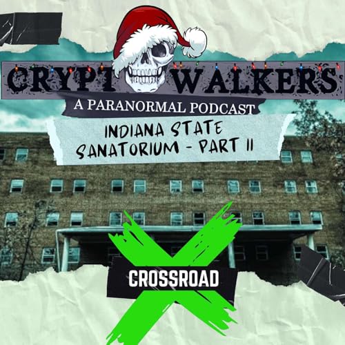 10: PART II - The Indiana State Sanatorium with Crossroad X
