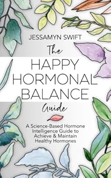 Paperback The Happy Hormonal Balance Guide: A Science-Based Hormone Intelligence Guide to Achieve and Maintain Healthy Hormones (7 Day Detox Meal Plan Included) Book